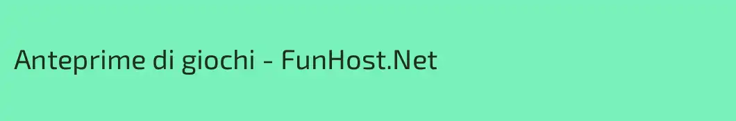 Anteprime di giochi - FunHost.Net